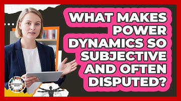 What Makes Power Dynamics So Subjective And Often Disputed? - Anthropology Insights