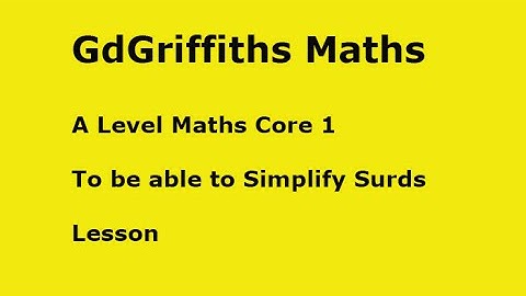 To be able to Simplify Surds: Lesson 5a A Level C1 Algebra