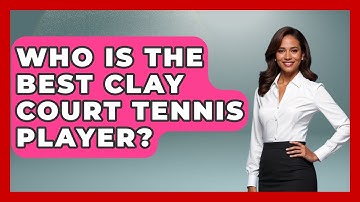 Who Is The Best Clay Court Tennis Player? - The Racket Xpert