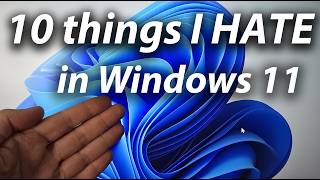 10 things I HATE about Windows 11...
