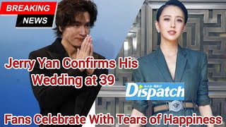 Jerry Yan Confirms His Wedding Plans at 39 and Fans Celebrate With Tears of Happiness