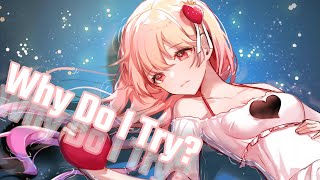 Nightcore - Why Do I Try?