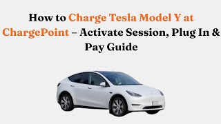 How To Charge Tesla Model Y At Chargepoint Activate Session, Plug In & Pay Guide