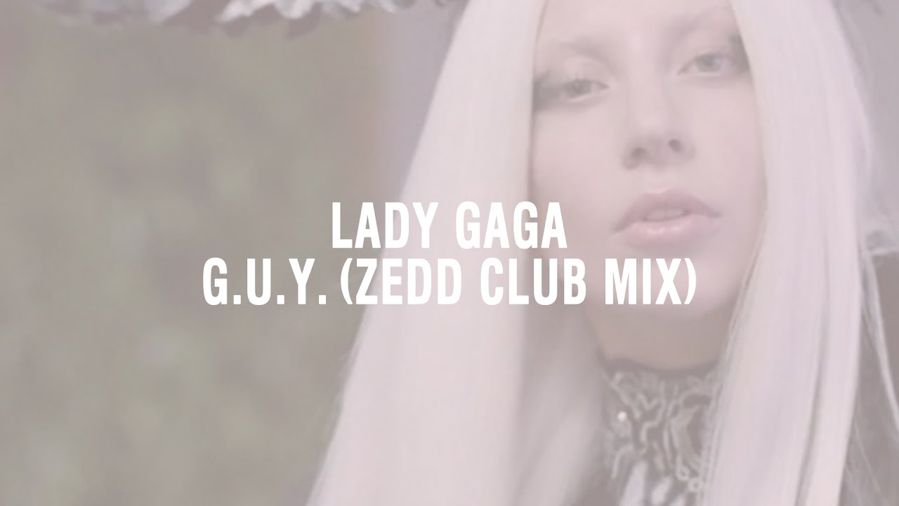 Lady Gaga - G.U.Y. (Zedd Club Mix) - YouTube