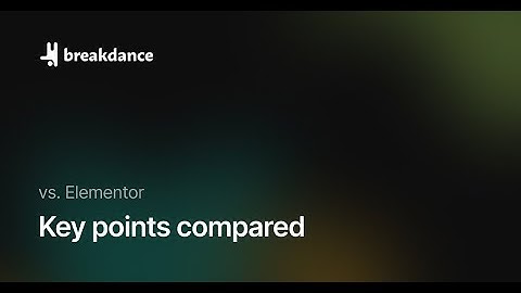 Breakdance vs. Elementor: Key Points Compared