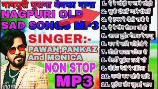 NAGPURI NON STOP MP3 SONG।। SINGER PAWAN PANKAZ MONIKA । NAGPURI SAD SONGS । NAGPURI DARD BHARA GANA