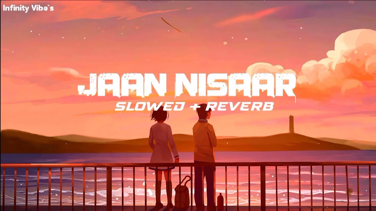 Jaan Nisaar | Kedarnath | Arijit Singh | (Slowed + Reverb) Lofi | - Infinity Vibe`s
