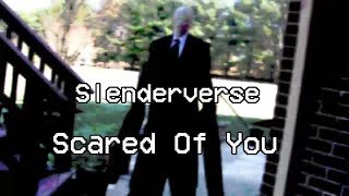 Slenderverse Tribute  Scared Of You