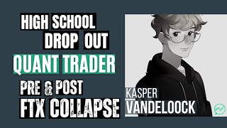High School Dropout Turned Quant Trader, Entrepreneur (Pre &amp; Post FTX Collapse) · Kasper Vandeloock