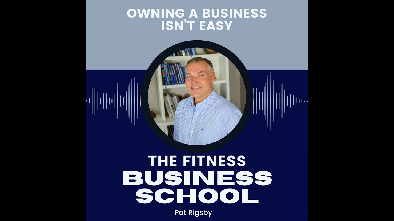 Fitness Business School - 638 - Owning a Business Isn't Easy