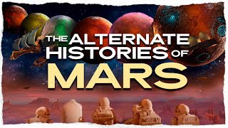 The Alternate Histories of Mars