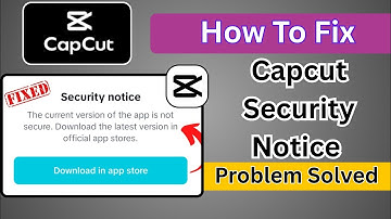 How To Fix Capcut Security Notice Problem – Full Guide