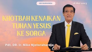 Khotbah Kenaikan Tuhan Yesus ke sorga Pdt. DR. Ir. Niko Njotorahardjo 2023
