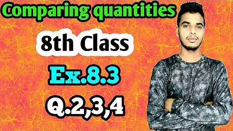 Comparing quantities: Class 8 maths chapter 8.3 -Q.2,3,4 solutions