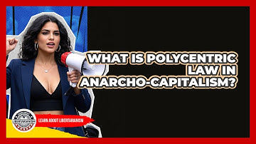 What Is Polycentric Law In Anarcho-capitalism? - Learn About Libertarianism