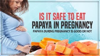 What Happens to the Body of a Pregnant Woman When She Eats Unripe Papaya