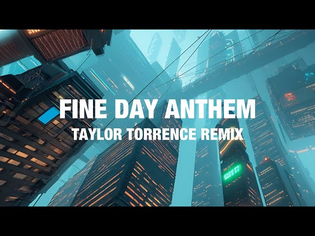 Fine Day Anthem (Taylor Torrence Remix) [Techno/Trance/Rave] class=