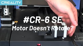 How to Solve If Your CR-6SE Motor Doesn't Rotate