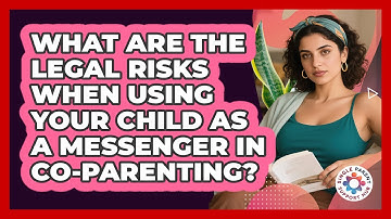 What Are The Legal Risks When Using Your Child As A Messenger In Co-parenting?