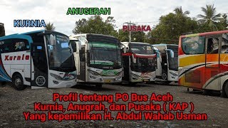 Profil Tentang PO Bus Aceh : Kurnia, Anugerah, Dan Pusaka KAP Yang Kepemilikan H.Abdul Wahab Usman.
