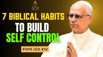 How to Build Self-Control: 7 Biblical Habits That Actually Work | POPE LEO XIV
