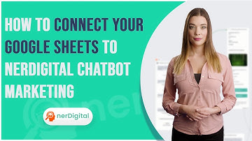 How to Connect your Google Sheets to nerDigital Chatbot Marketing