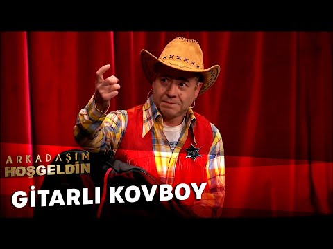 Gitarlı Kovboy | Arkadaşım Hoşgeldin