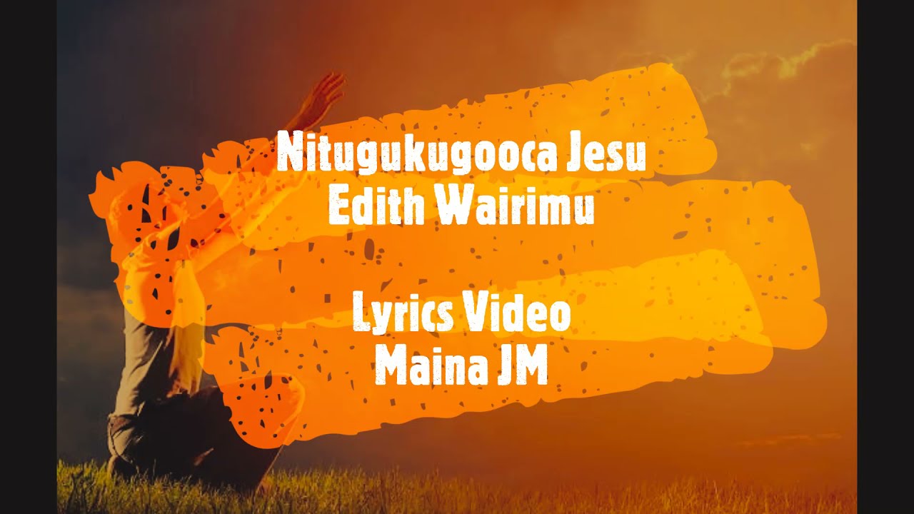 Nitugukugooca Jesu by Edith Wairimu  Lyrics
