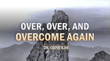 Over, Over, and Overcome Again | Dr. Gene Kim