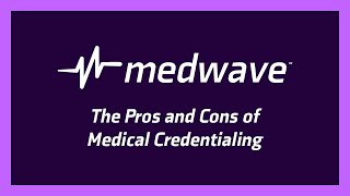 The Pros And Cons Of Medical Credentialing