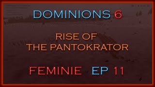 Dominions 6: Rise of the Pantokrator | Feminie | Episode 11 - Communions and Project Self