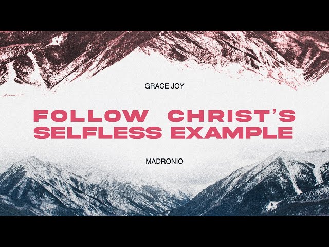 Follow Christ's selfless example. - Inspirations From The Scriptures