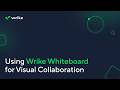 Using Wrike Whiteboard for Visual Collaboration