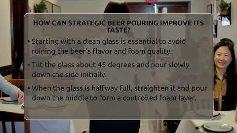 How Can Strategic Beer Pouring Improve Its Taste? - The Pint Guy