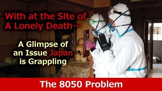 [The 8050 Problem] A Glimpse of an Issue Japan is Grappling With at the Site of A Lonely Death…