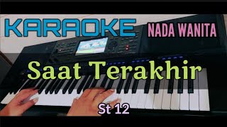 Karaoke  Saat Terakhir  St 12 nada Wanita Cewek