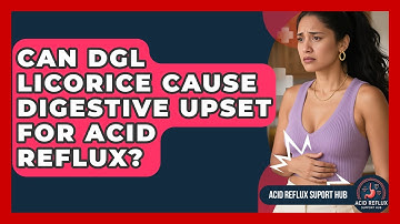 Can DGL Licorice Cause Digestive Upset For Acid Reflux? - Acid Reflux Support Hub