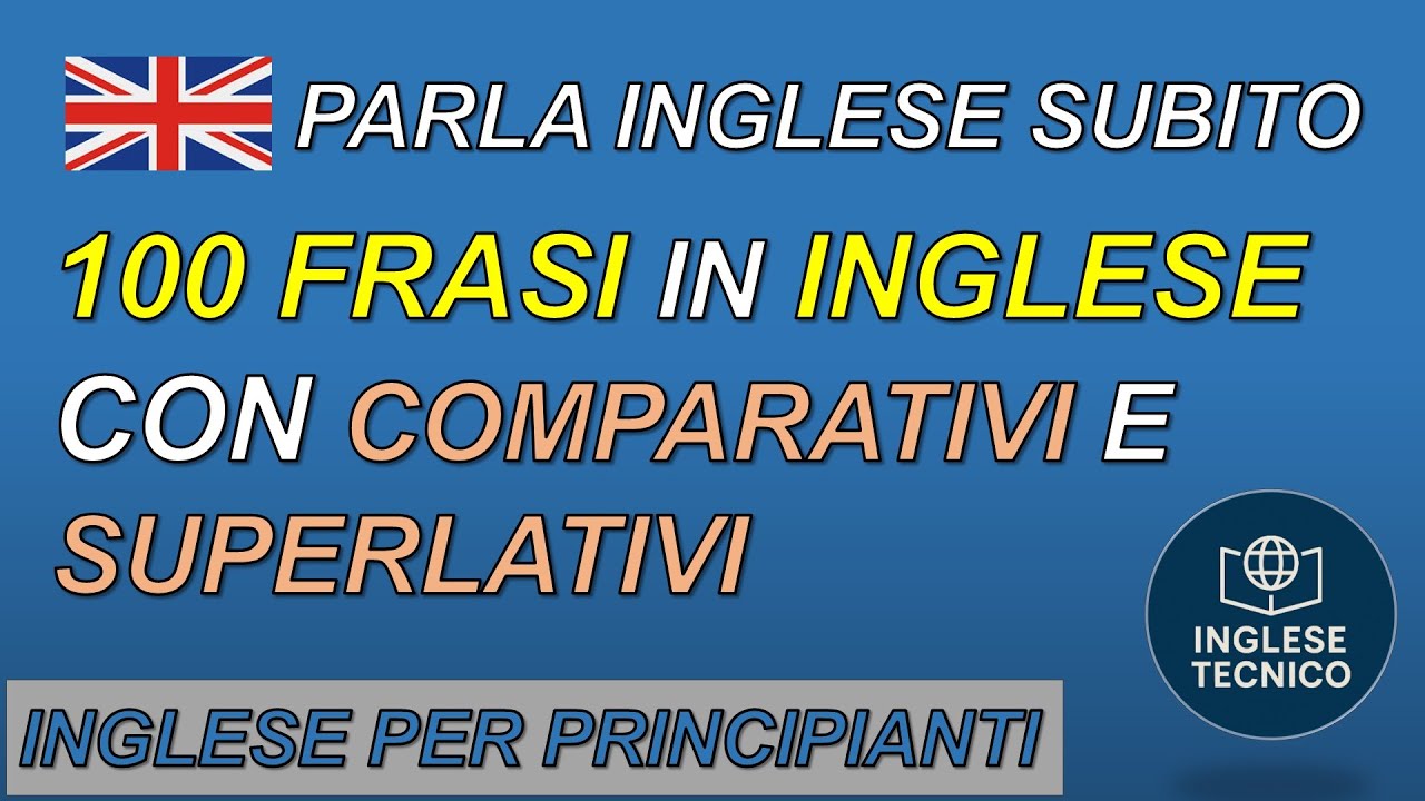 Comparativi e Superlativi | 100 Frasi in Inglese che ti servono per parlare davvero