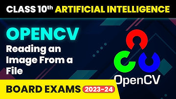 OpenCV Reading an Image From a File - Computer Vision | Class 10 Artificial Intelligence 2024-25