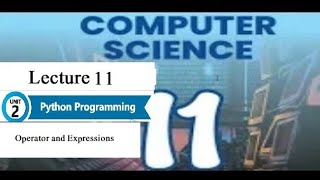 Lecture 11: Python Operators and Expressions | CS Class 11 | PCTB 2025–2026