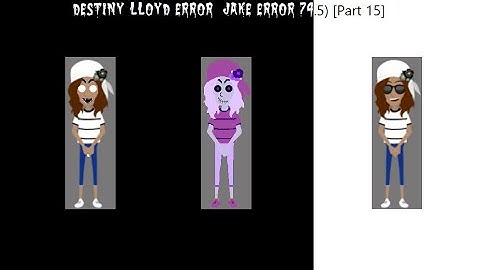 Destiny Lloyd Error (Jake Error 74.5) [Part 15]