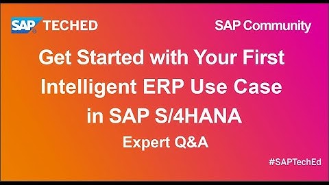 Get Started with Your First Intelligent ERP Use Case in SAP S/4HANA | SAP TechEd for SAP Community