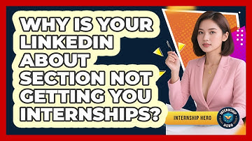 Why Is Your LinkedIn About Section Not Getting You Internships? - Internship Hero