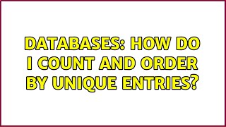 Databases: How do I count and order by unique entries?