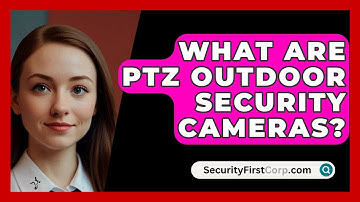 What Are PTZ Outdoor Security Cameras? - SecurityFirstCorp.com