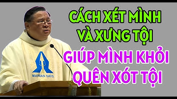 CÁCH XÉT MÌNH VÀ XƯNG TỘI NHƯ THẾ NÀO ĐỂ KHỎI THIẾU XÓT TỘI . CHA NGUYỄN KHẮC HY GIẢNG MỚI NHẤT