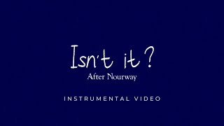 After Nourway - Isn't It? (Instrumental Video)