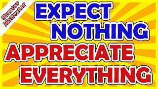 Expect Nothing, Appreciate Everything! - Motivation for YouTubers and Creators