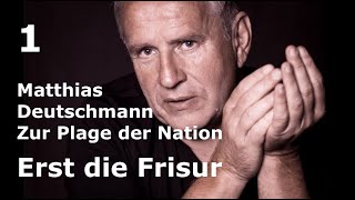 Matthias Deutschmann zur Plage der Nation #1 – Erst die Frisur