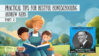 Practical Tips for Restful and ChristCentered Homeschooling – Andrew Kern, Part 2